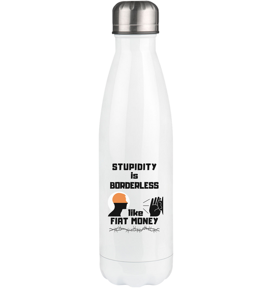 STUPIDITY is BORDERLESS like FIAT MONEY - Thermoflasche 500ml
