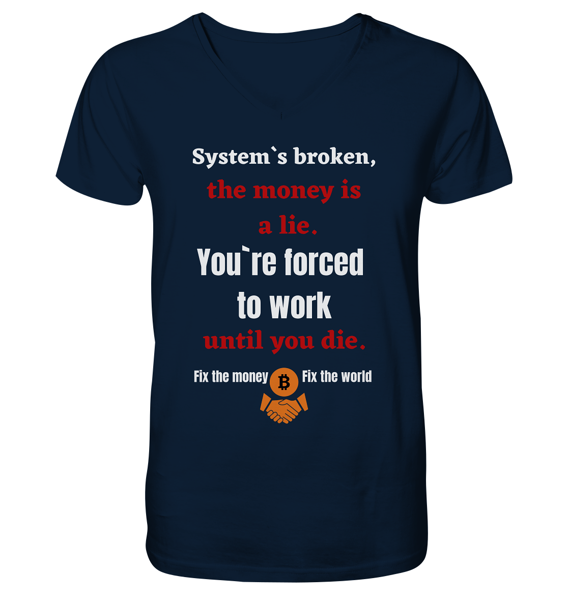 System`s broken, the money is a lie. You`re forced to work until you die. - V-Neck Shirt