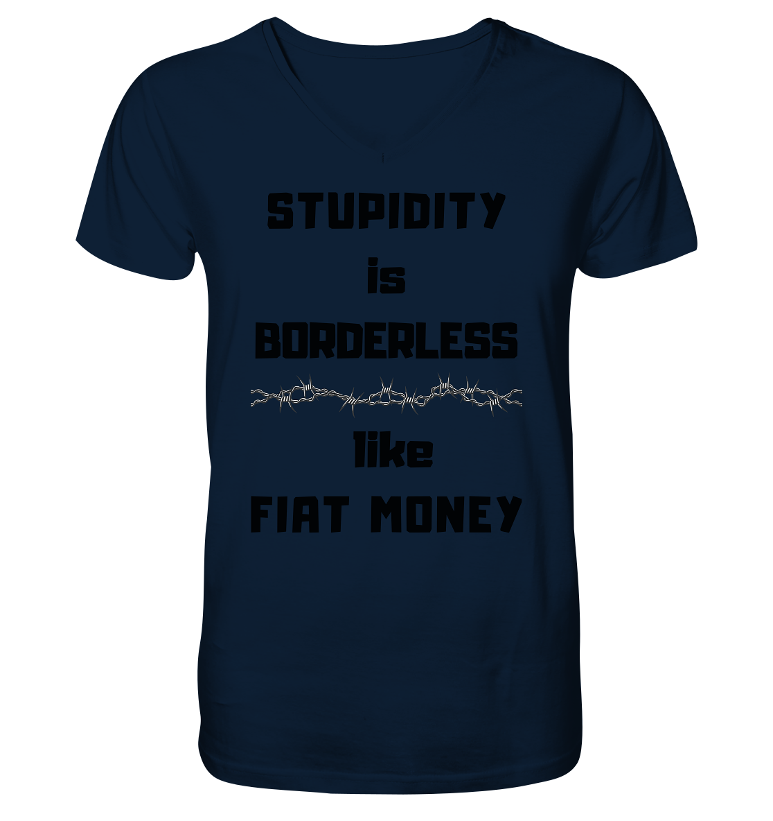 STUPIDITY is BORDERLESS  like FIAT MONEY (Stacheldraht Grafik) - V-Neck Shirt