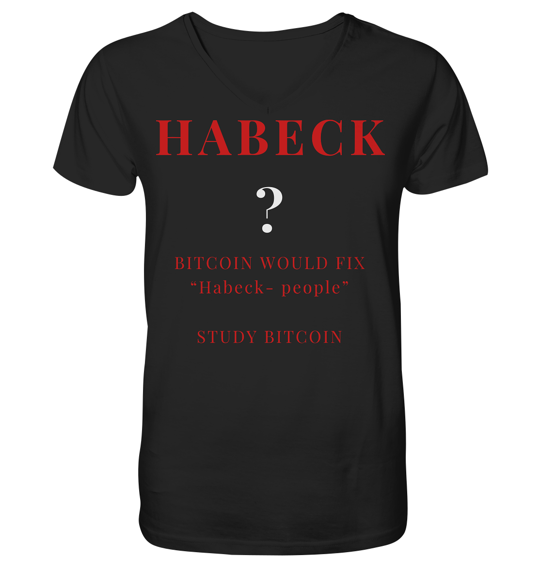 HABECK ? BITCOIN WOULD FIX "Habeck people" - STUDY BITCOIN  - V-Neck Shirt