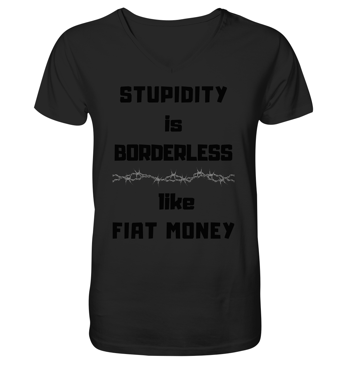 STUPIDITY is BORDERLESS  like FIAT MONEY (Stacheldraht Grafik) - V-Neck Shirt