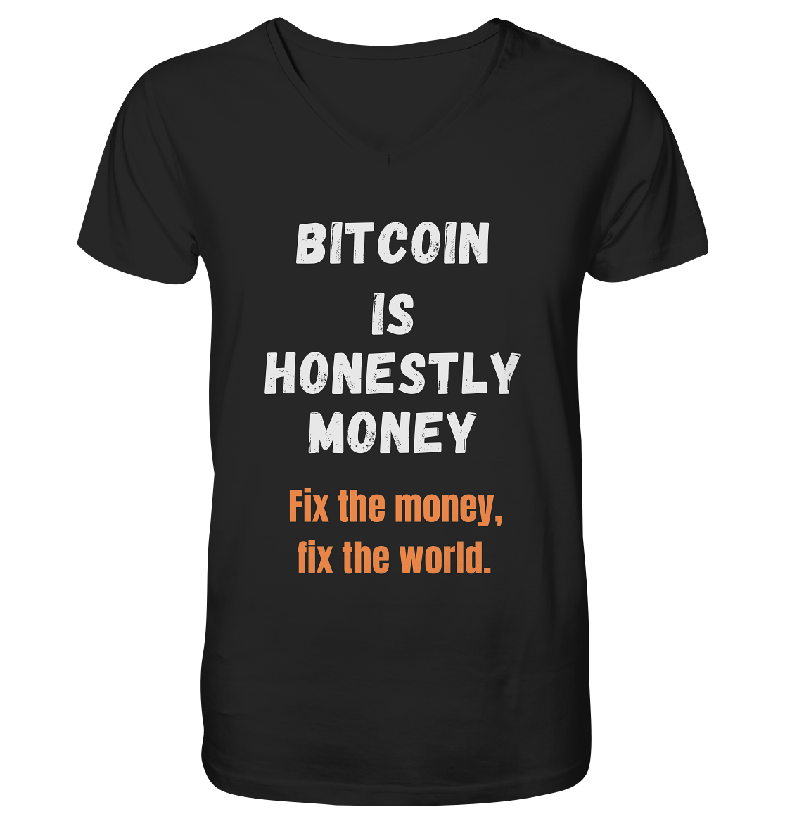 BITCOIN IS HONESTLY MONEY - Fix the money, fix the world    - V-Neck Shirt