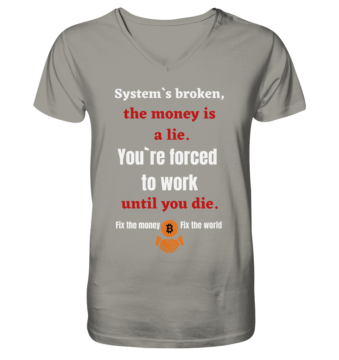 System`s broken, the money is a lie. You`re forced to work until you die. - V-Neck Shirt