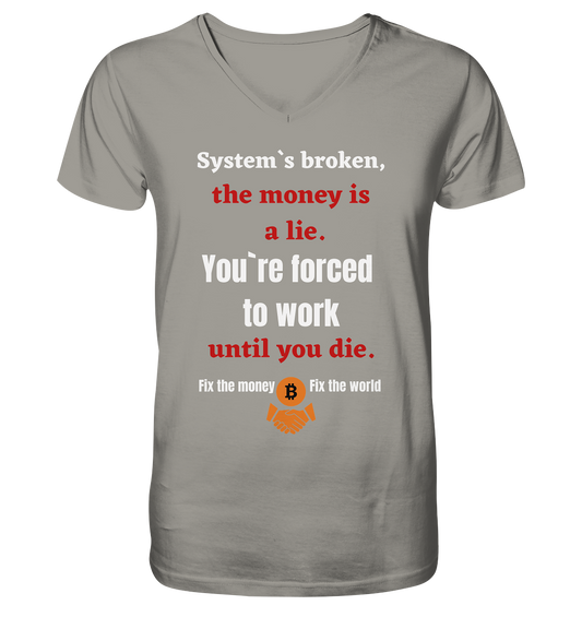System`s broken, the money is a lie. You`re forced to work until you die. - V-Neck Shirt