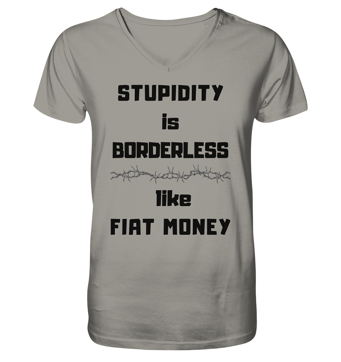 STUPIDITY is BORDERLESS  like FIAT MONEY (Stacheldraht Grafik) - V-Neck Shirt