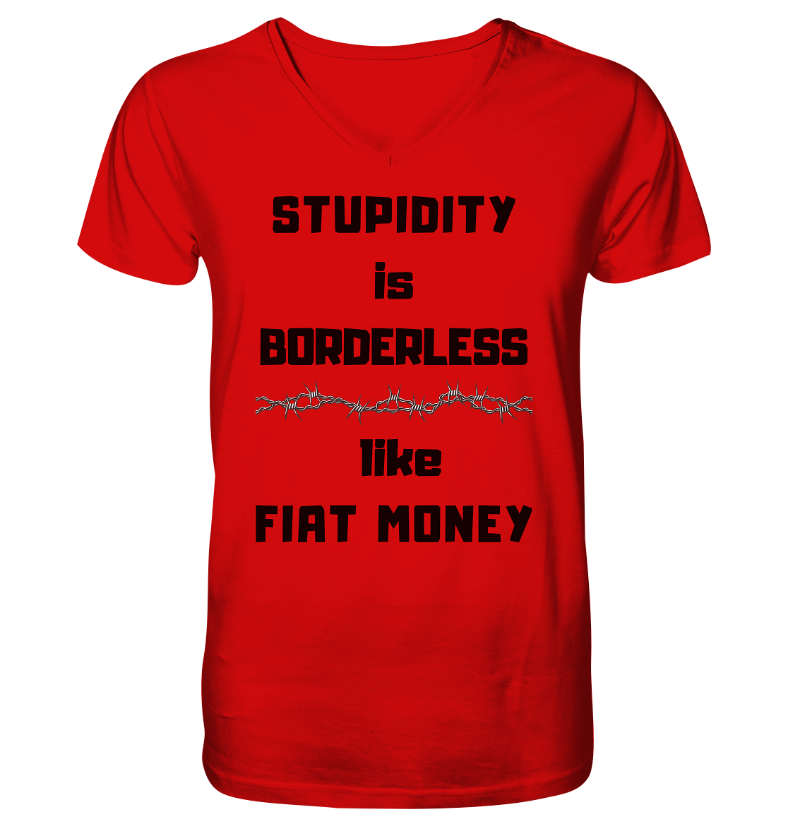 STUPIDITY is BORDERLESS  like FIAT MONEY (Stacheldraht Grafik) - V-Neck Shirt