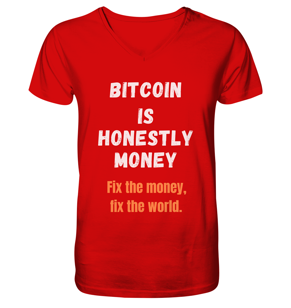 BITCOIN IS HONESTLY MONEY - Fix the money, fix the world    - V-Neck Shirt