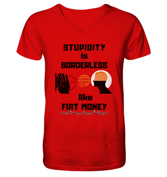 STUPIDITY is BORDERLESS like FIAT MONEY (Version 3)  - V-Neck Shirt