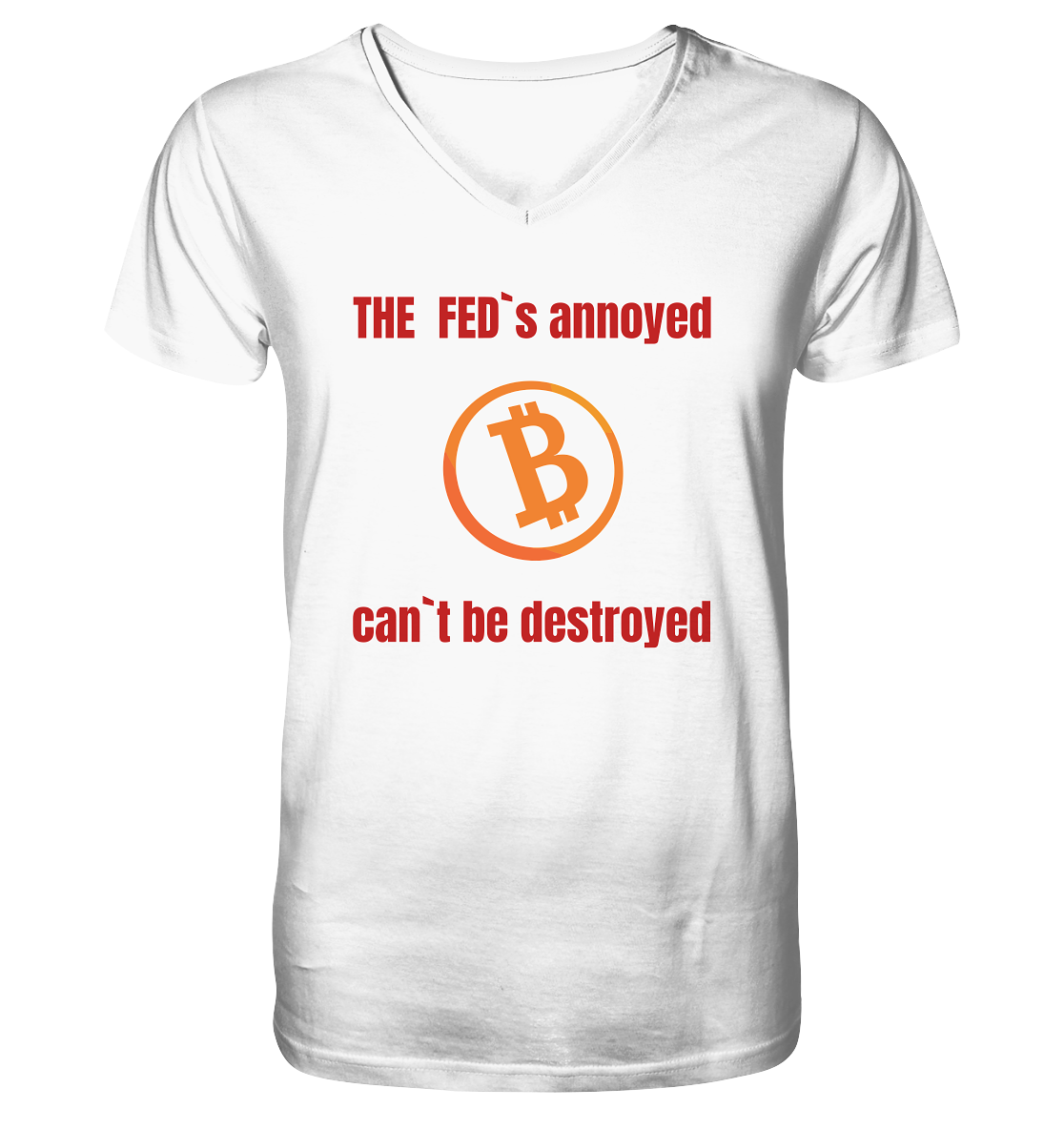 The FEDs annoyed, BTC cant be destroyed (Schrift gerade) - V-Neck Shirt