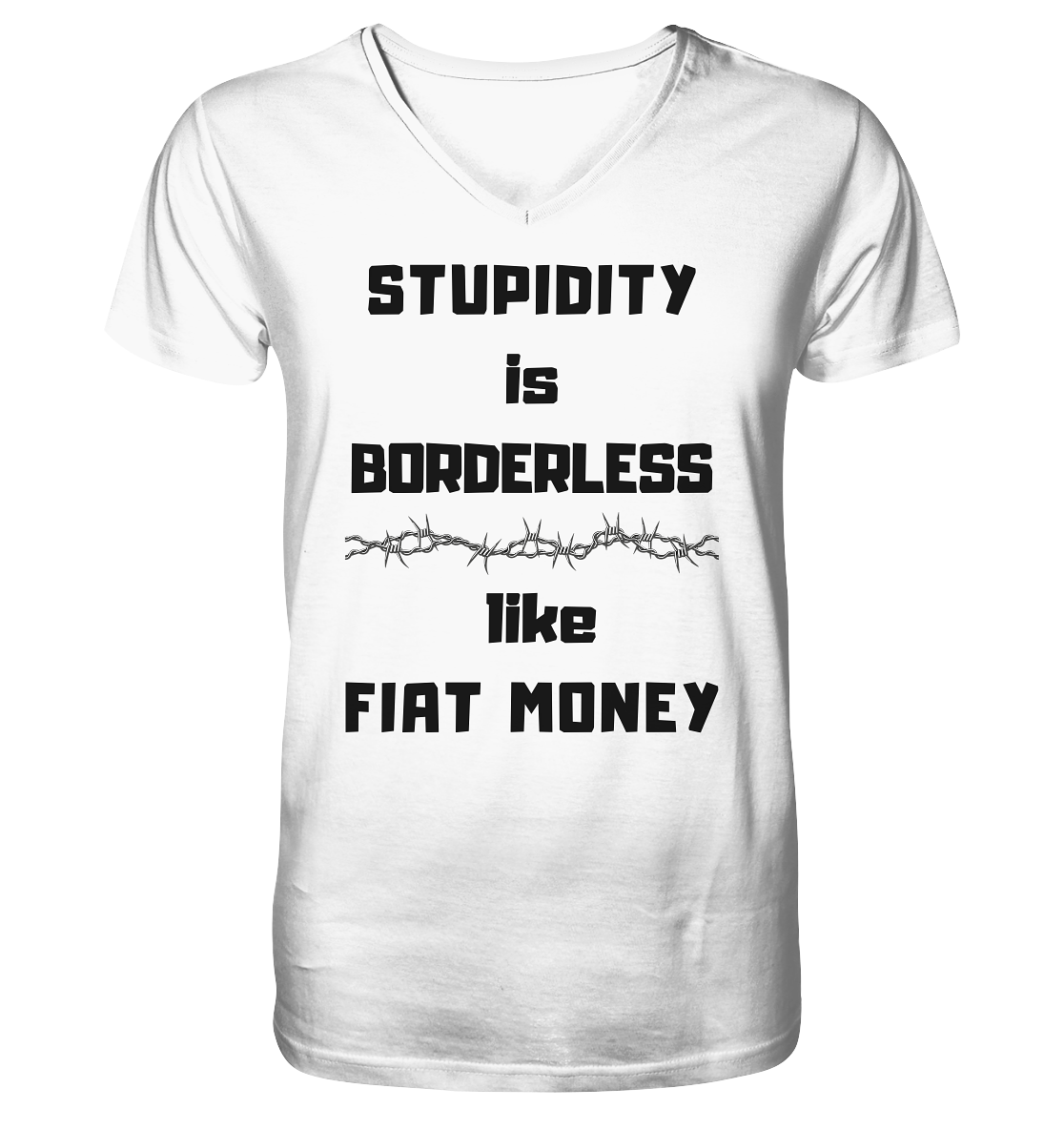 STUPIDITY is BORDERLESS  like FIAT MONEY (Stacheldraht Grafik) - V-Neck Shirt